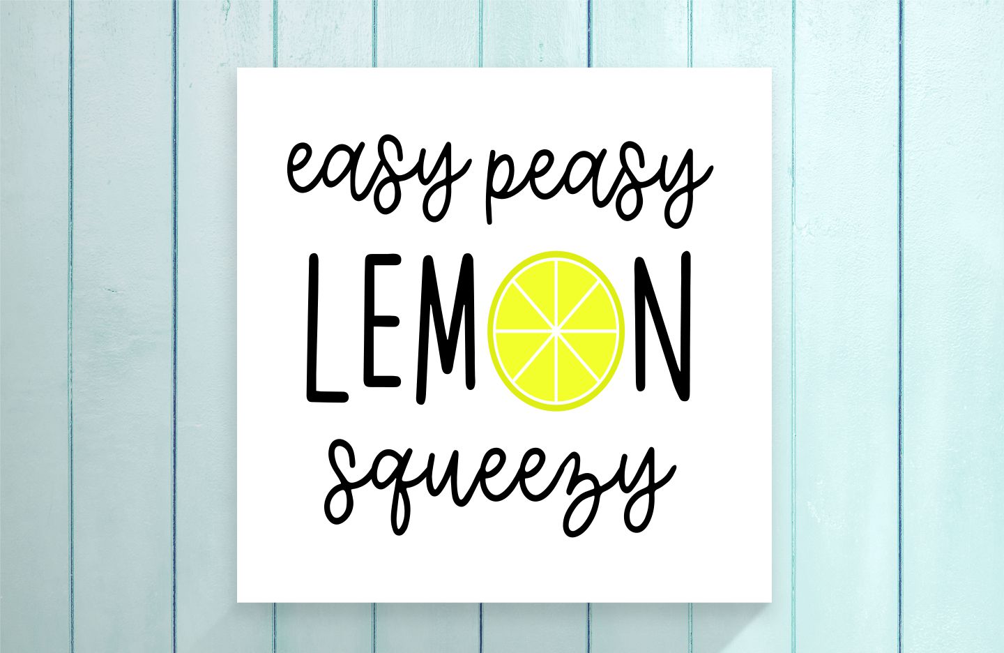 Poster with 'easy peasy LEMON SQUEEZY' text and a lemon graphic on a light blue wooden background