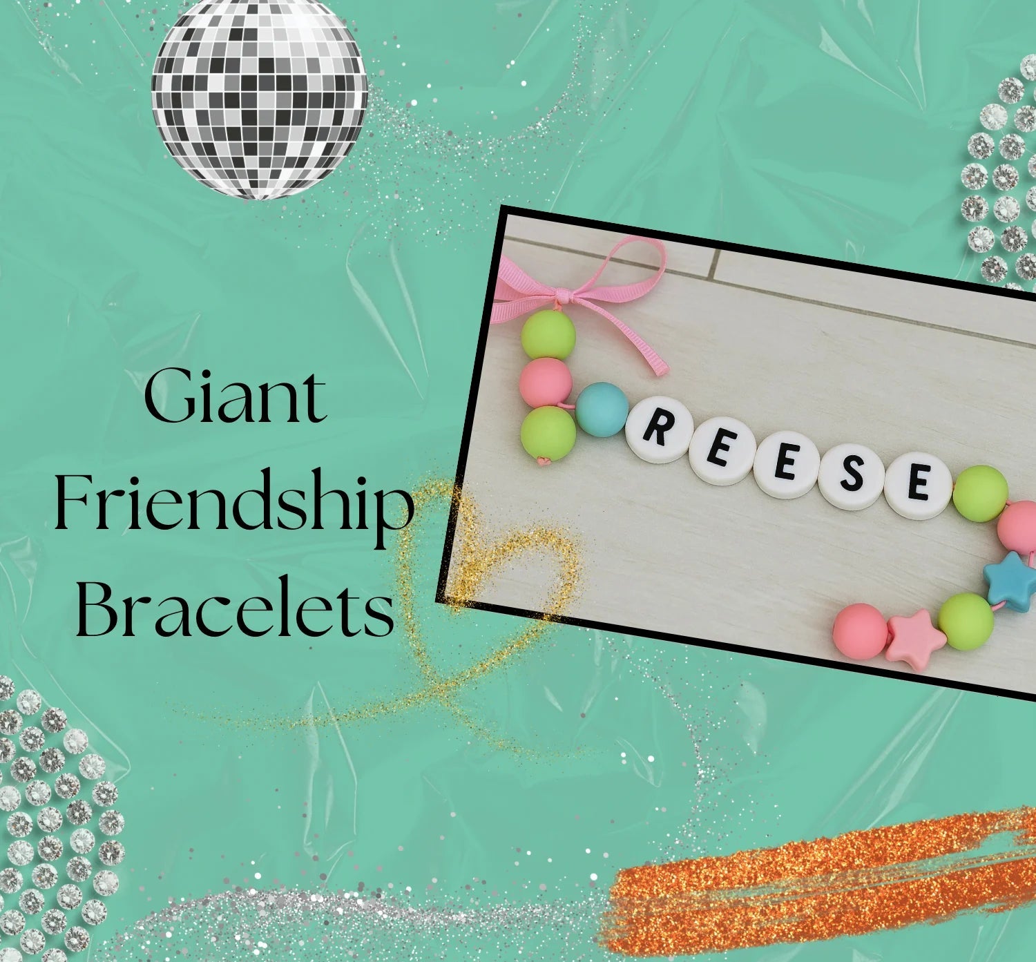 Giant friendship bracelets with colorful beads and letter tiles on a turquoise background with disco ball and rhinestones.